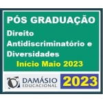 Pós Graduação - Direito Antidiscriminatório e Diversidades - Turma Maio 2023 - 06 meses (DAMÁSIO 2023)